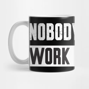 Nobody Cares Work Harder Mug